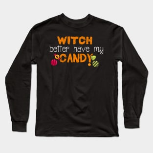 Witch better have my Candy Funny Halloween Design Long Sleeve T-Shirt